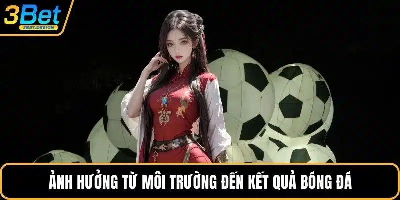 Ảnh hưởng từ môi trường đến kết quả bóng đá