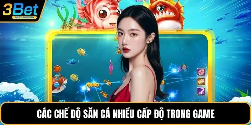 Các chế độ săn cá nhiều cấp độ trong game