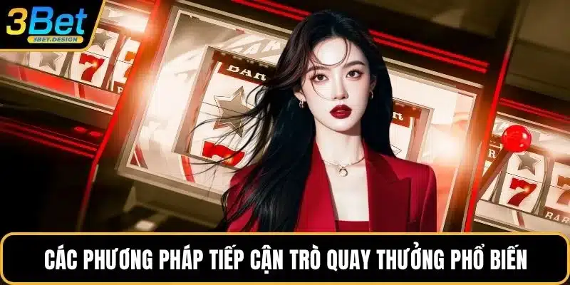 Các phương pháp tiếp cận trò quay thưởng phổ biến