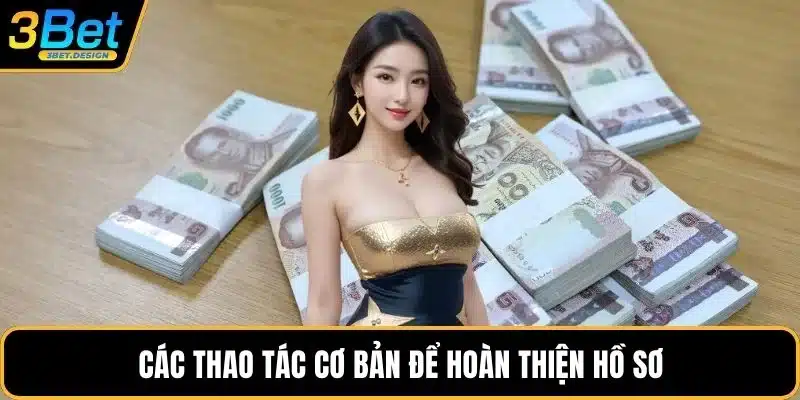 Các thao tác cơ bản để hoàn thiện hồ sơ