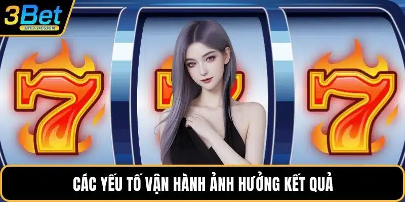 Các yếu tố vận hành ảnh hưởng kết quả