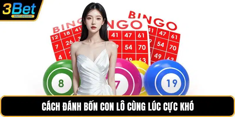 Cách đánh bốn con lô cùng lúc cực khó