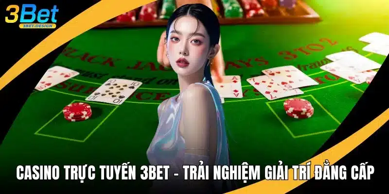 Casino Trực Tuyến 3BET - Trải Nghiệm Giải Trí Đẳng Cấp