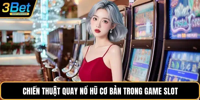 Chiến thuật quay nổ hũ cơ bản trong game slot