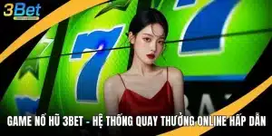 Game Nổ Hũ 3BET - Hệ Thống Quay Thưởng Online Hấp Dẫn