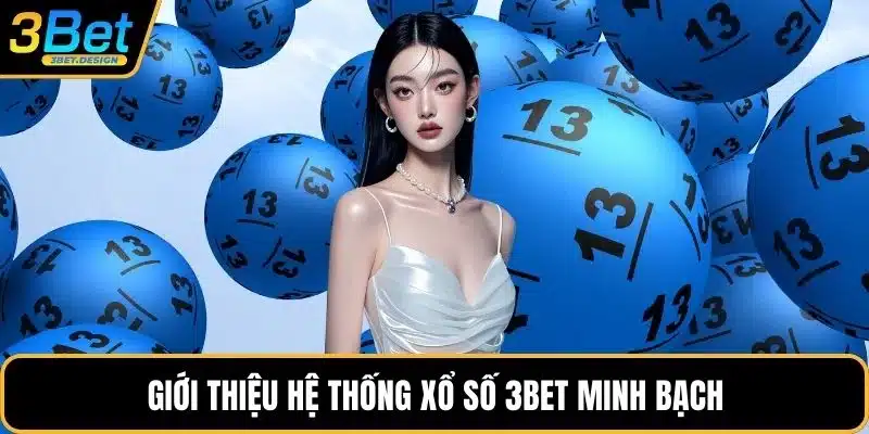 Giới thiệu hệ thống xổ số 3BET minh bạch