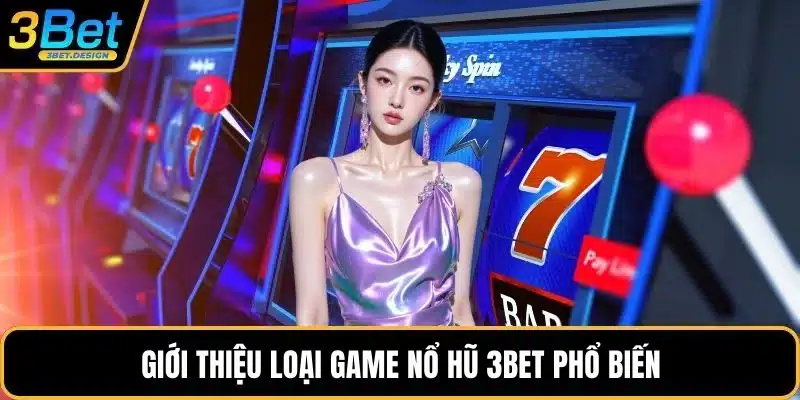 Giới thiệu loại game nổ hũ 3BET phổ biến