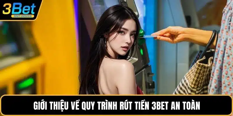 Giới thiệu về quy trình rút tiền 3BET an toàn