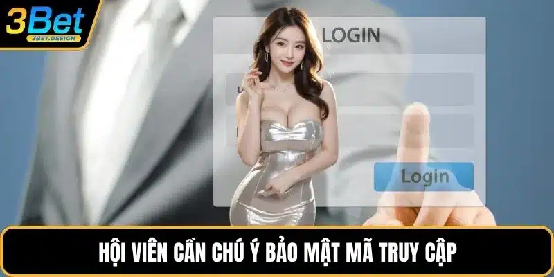 Hội viên cần chú ý bảo mật mã truy cập