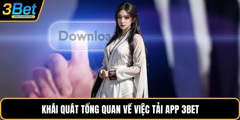 Khái quát tổng quan về việc tải app 3BET