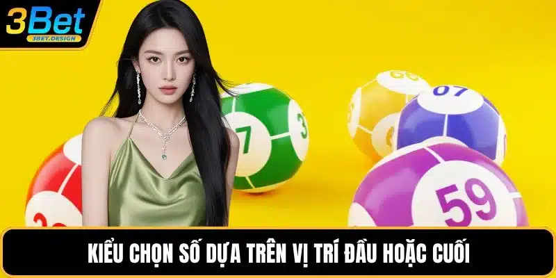 Kiểu chọn số dựa trên vị trí đầu hoặc cuối