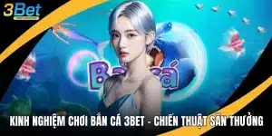 Kinh Nghiệm Chơi Bắn Cá 3BET - Chiến Thuật Săn Thưởng