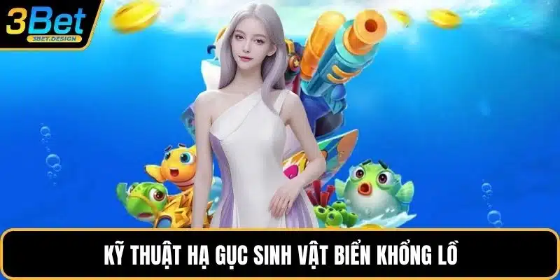Kỹ thuật hạ gục sinh vật biển khổng lồ