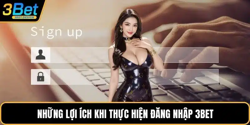Những lợi ích khi thực hiện đăng nhập 3BET