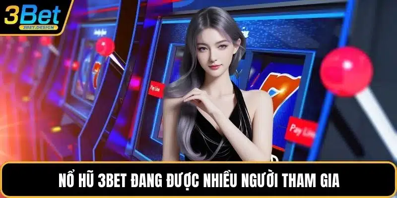 Nổ hũ 3BET đang được nhiều người tham gia
