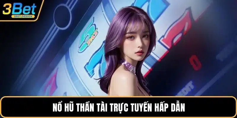 Nổ hũ thần tài trực tuyến hấp dẫn