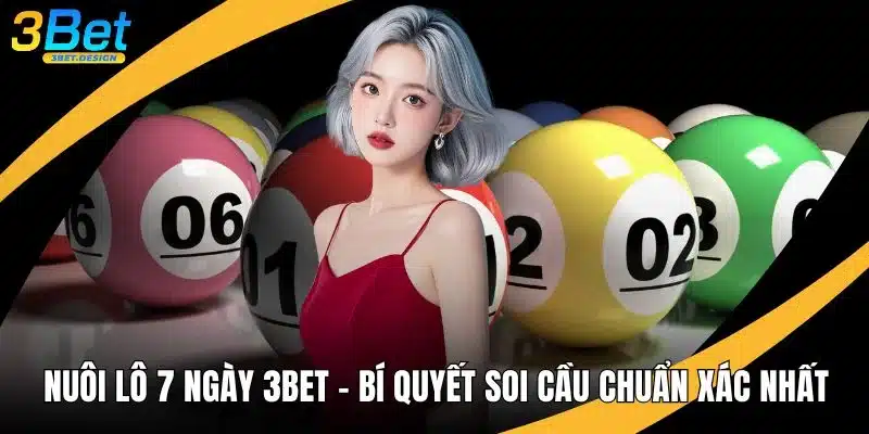 Nuôi Lô 7 Ngày 3BET - Bí Quyết Soi Cầu Chuẩn Xác Nhất