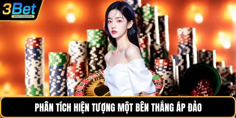 Phân tích hiện tượng một bên thắng áp đảo