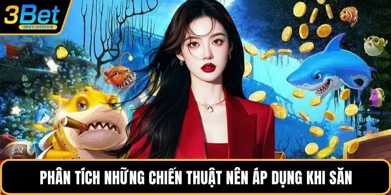 Phân tích những chiến thuật nên áp dụng khi săn