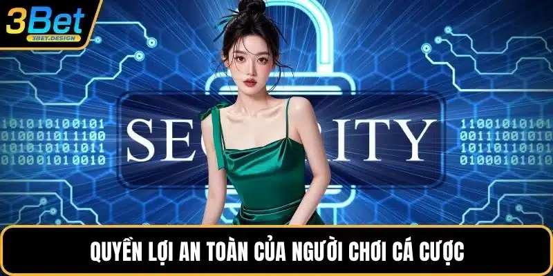 Quyền lợi an toàn của người chơi cá cược