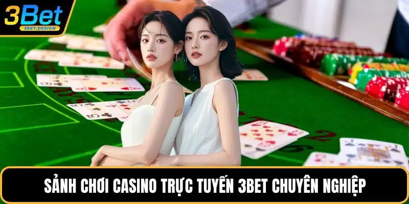 Sảnh chơi casino trực tuyến 3BET chuyên nghiệp
