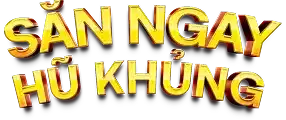 săn ngay hũ khủng