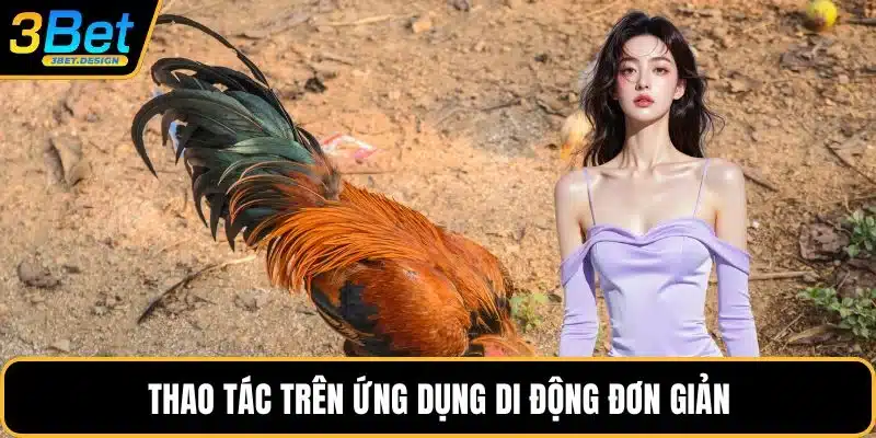 Thao tác trên ứng dụng di động đơn giản