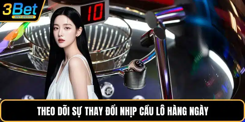 Theo dõi sự thay đổi nhịp cầu lô hàng ngày