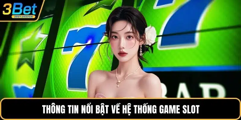 Thông tin nổi bật về hệ thống game slot