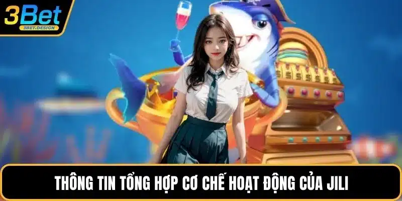 Thông tin tổng hợp cơ chế hoạt động của Jili