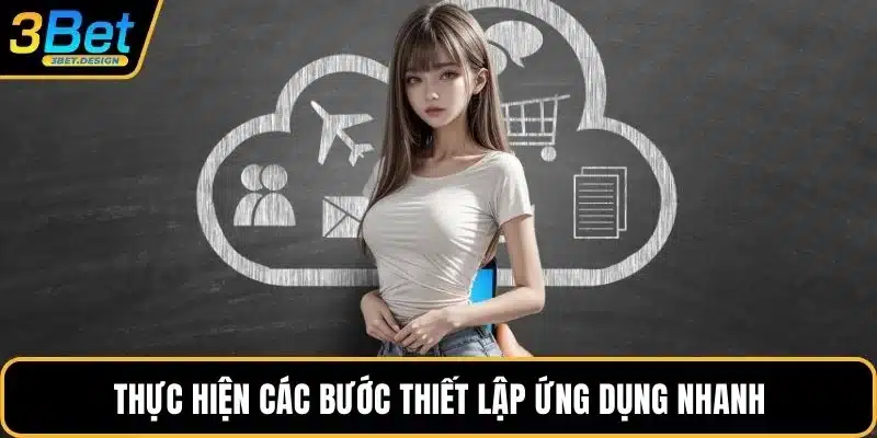 Thực hiện các bước thiết lập ứng dụng nhanh