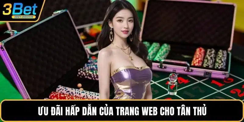 Ưu đãi hấp dẫn của trang web cho tân thủ